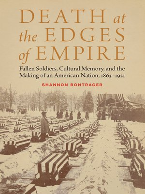 cover image of Death at the Edges of Empire: Fallen Soldiers, Cultural Memory, and the Making of an American Nation, 1863–1921
